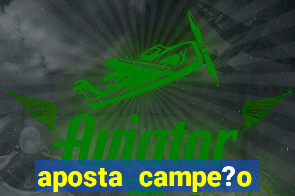 aposta campe?o brasileiro 2024