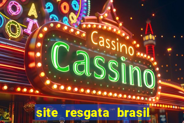 site resgata brasil é confiável