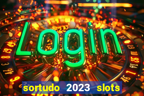 sortudo 2023 slots paga mesmo