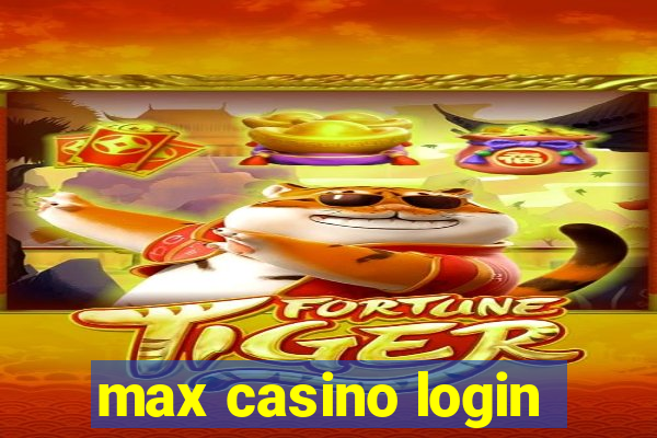 max casino login