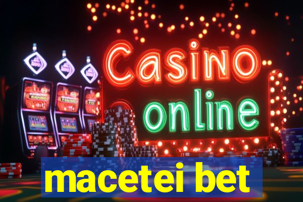 macetei bet