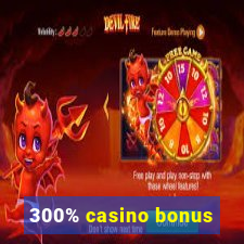 300% casino bonus