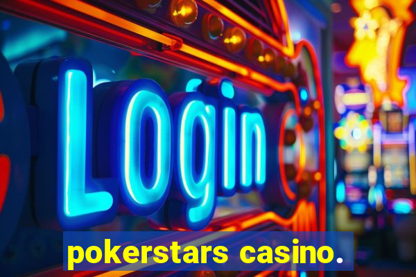 pokerstars casino.