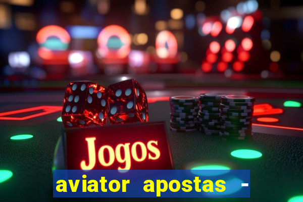 aviator apostas - jogo online