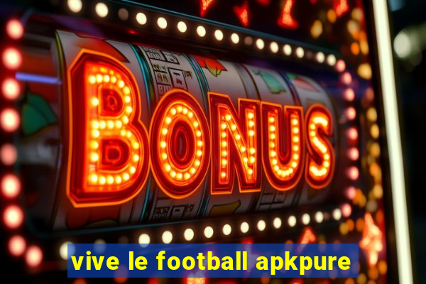 vive le football apkpure