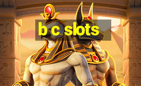 b c slots