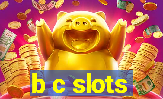 b c slots