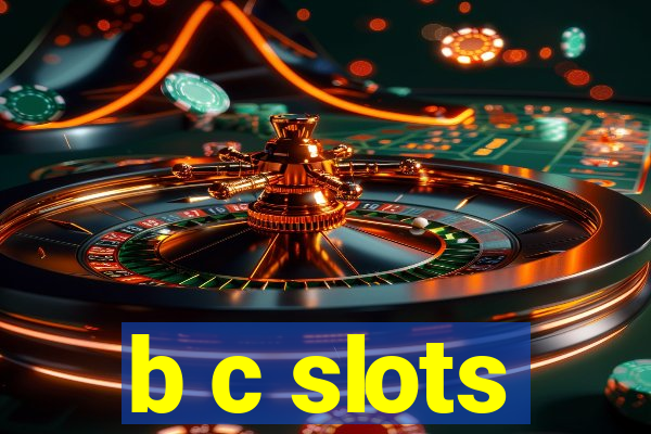 b c slots