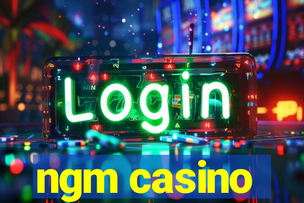 ngm casino