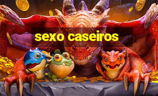 sexo caseiros