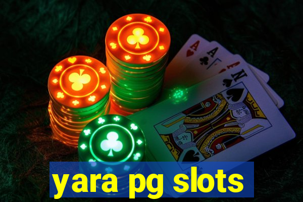 yara pg slots