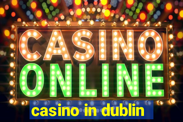 casino in dublin