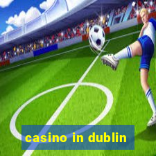 casino in dublin