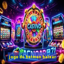 jogo do batman baixar