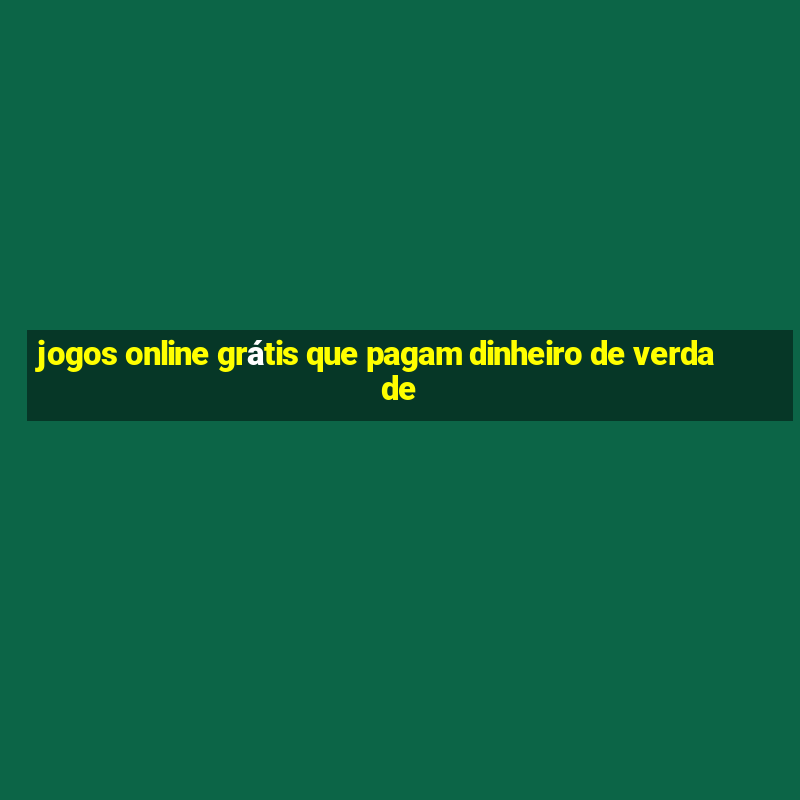 jogos online grátis que pagam dinheiro de verdade