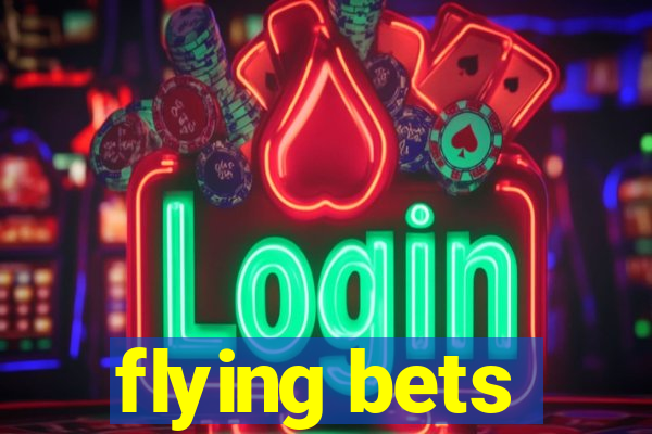 flying bets