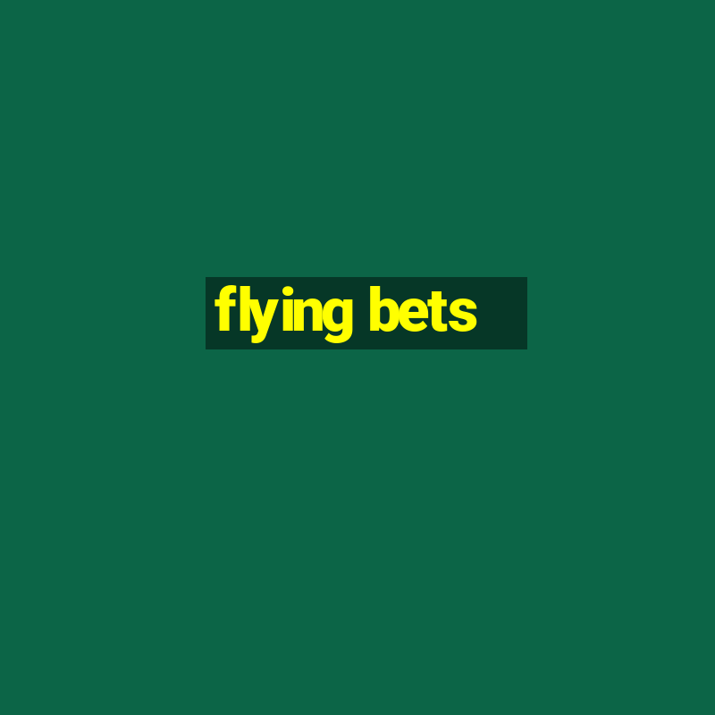 flying bets