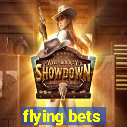 flying bets