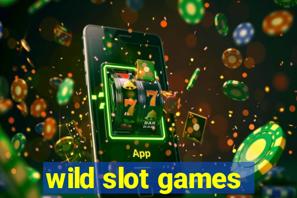 wild slot games