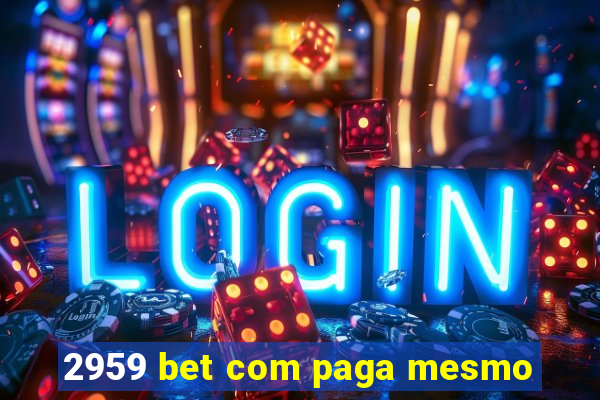 2959 bet com paga mesmo