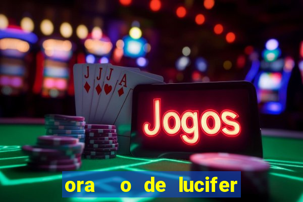 ora  o de lucifer para ganhar na mega sena