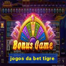 jogos da bet tigre