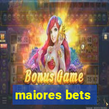 maiores bets