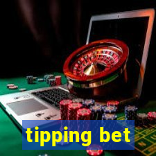 tipping bet