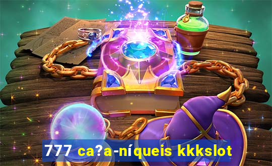 777 ca?a-níqueis kkkslot