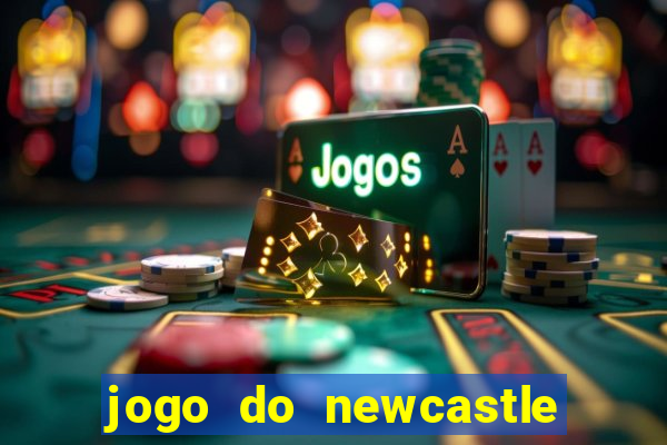 jogo do newcastle ao vivo