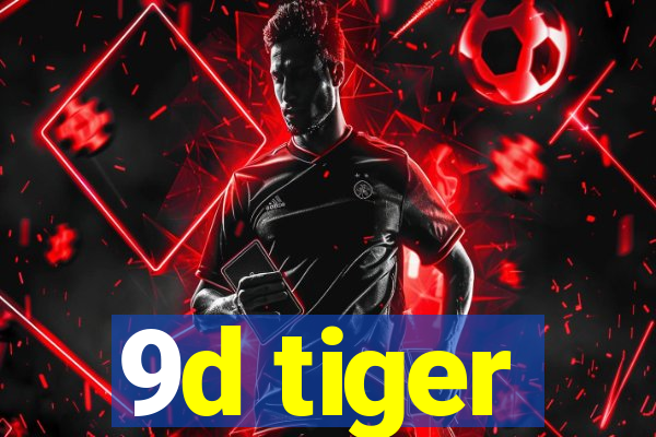 9d tiger