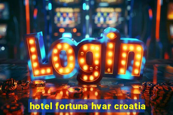 hotel fortuna hvar croatia