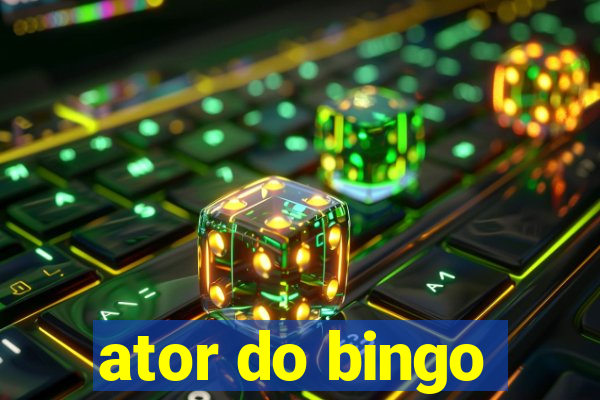 ator do bingo