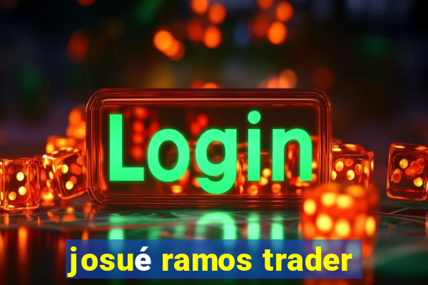 josué ramos trader