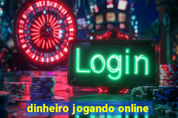 dinheiro jogando online