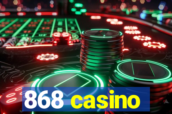 868 casino