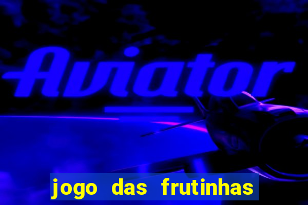 jogo das frutinhas que ganha dinheiro