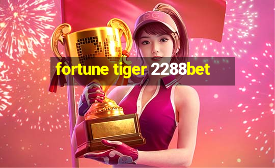 fortune tiger 2288bet