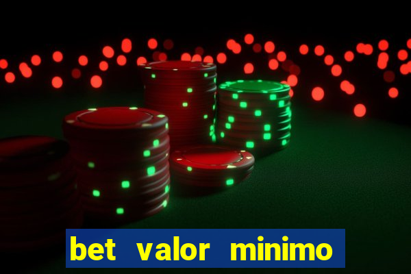 bet valor minimo de deposito