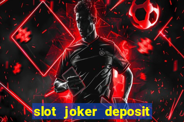 slot joker deposit pulsa tanpa potongan