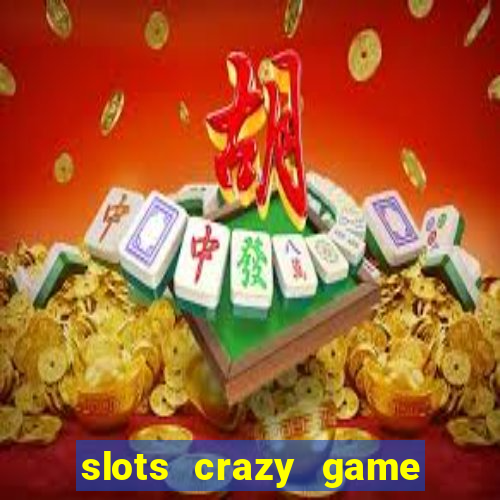 slots crazy game paga mesmo