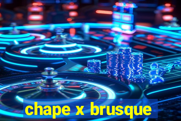 chape x brusque