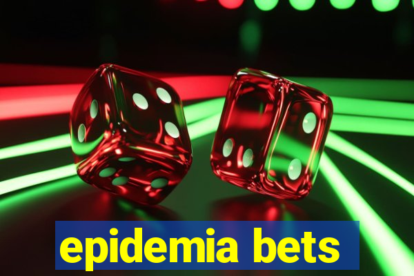 epidemia bets