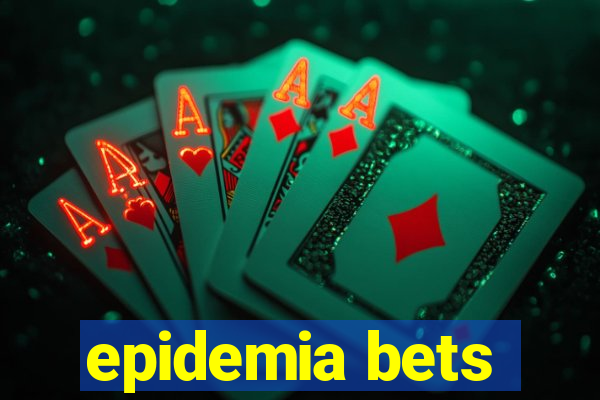 epidemia bets