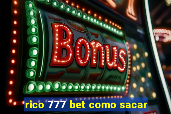 rico 777 bet como sacar