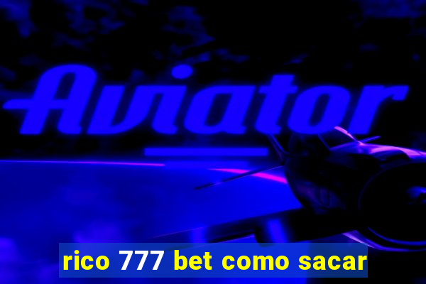 rico 777 bet como sacar