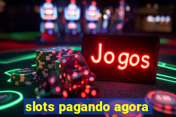 slots pagando agora