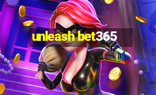 unleash bet365