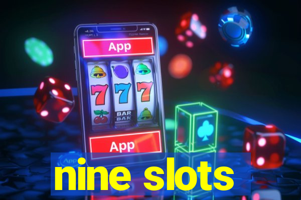 nine slots