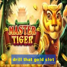 drill that gold slot